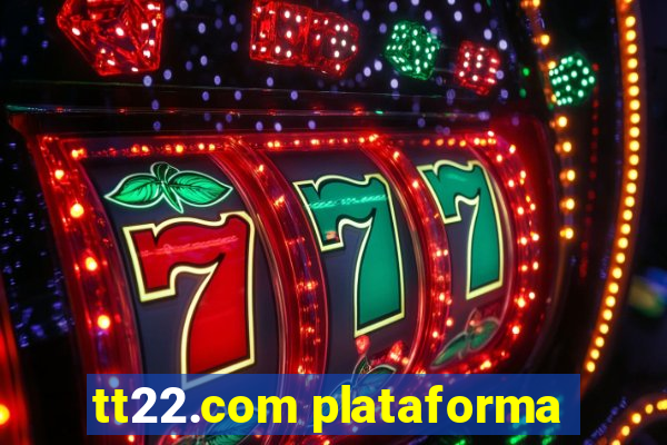 tt22.com plataforma